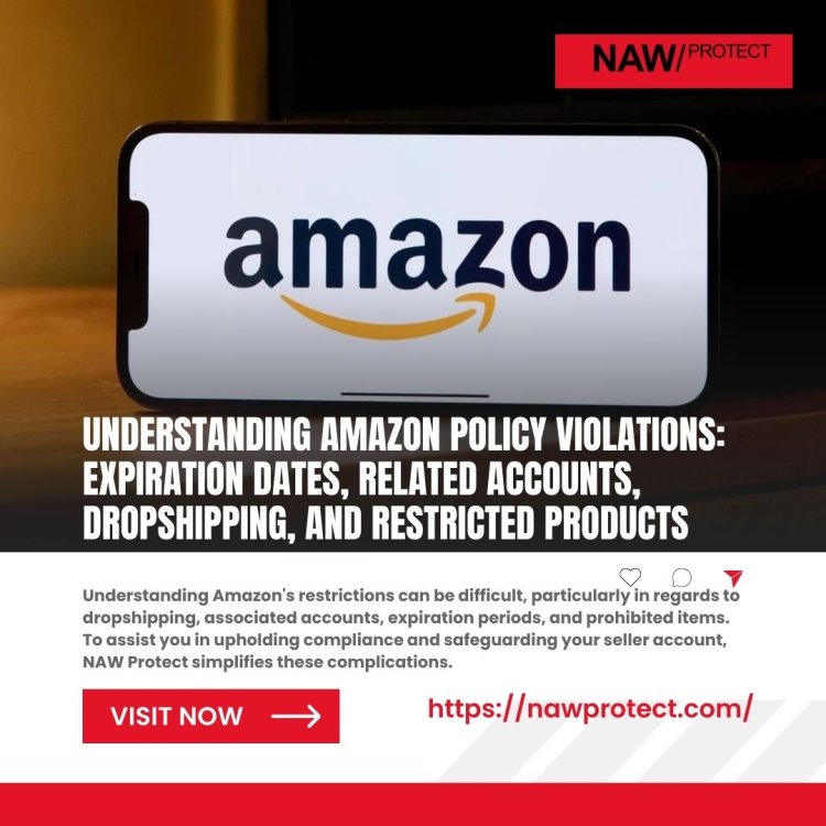 Understanding Amazon Policy Violations: Expiration Dates, Related Accounts, Dropshipping, and Restricted Products