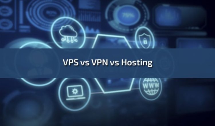 VPS vs VPN vs Hosting: Understanding the Differences and Choosing the Right Solution