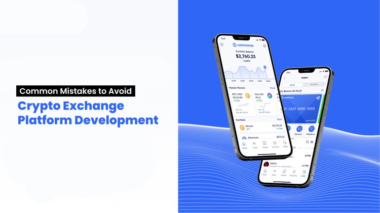 Common Mistakes to Avoid in Crypto Exchange Platform Development