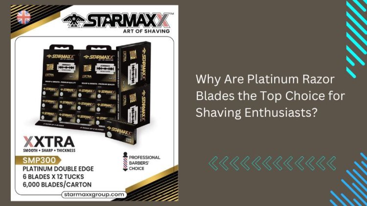 Why Are Platinum Razor Blades the Top Choice for Shaving Enthusiasts?