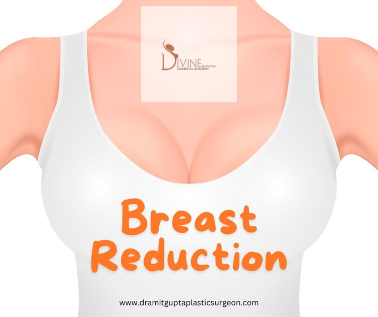 Breast Reduction Surgery: Everything You Need to Know