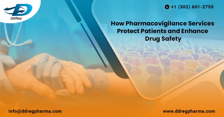 How Pharmacovigilance Services Protect Patients and Enhance Drug Safety