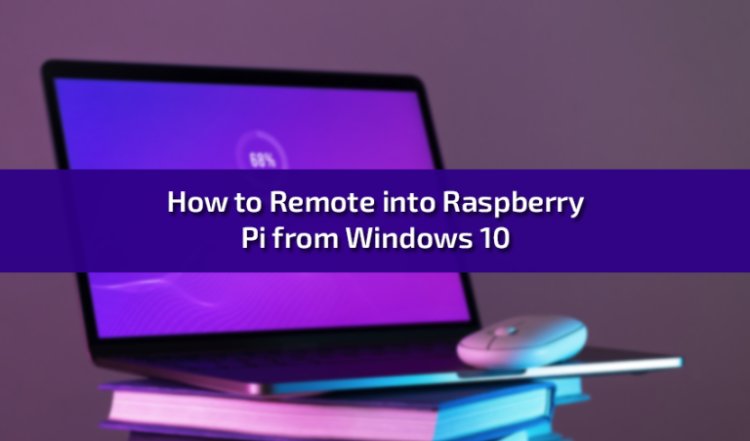 How to Remote into Raspberry Pi from Windows 10: A Comprehensive Guide