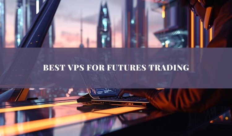 The Best VPS for Futures Trading: Elevate Your Trading Performance