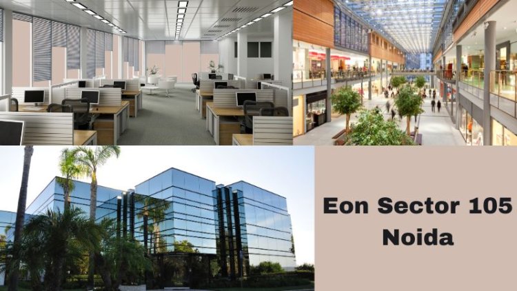 Eon Sector 105 Noida | Invest In Best Commercial Hubs