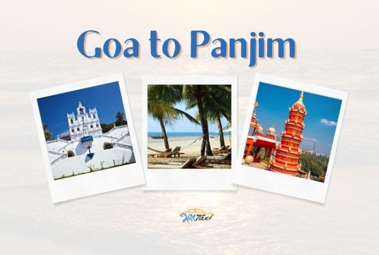 The Best Things to do in Goa to Panjim