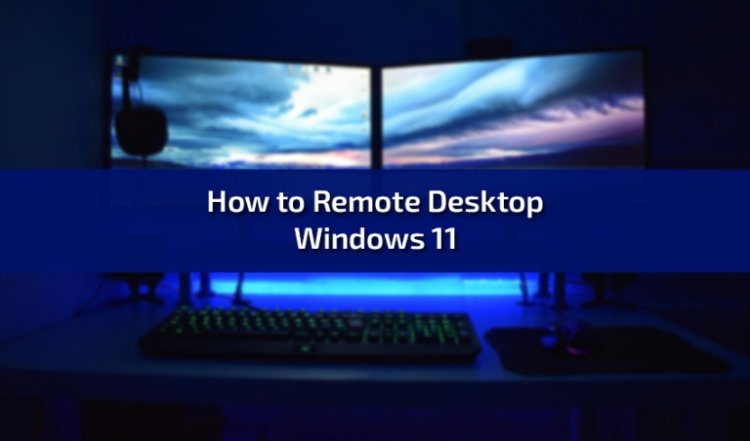 How to Remote Desktop Windows 11