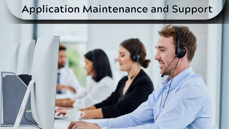 The Role of Application Maintenance and Support