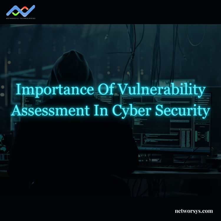 Importance Of Vulnerability Assessment In Cyber Security