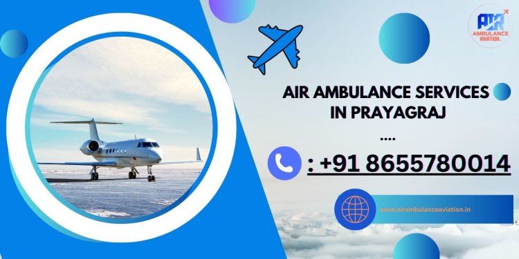 Air Ambulance Services in Prayagraj - Air Ambulance Aviation