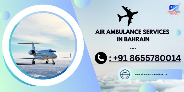 Air Ambulance Services in Bahrain - Air Ambulance Aviation