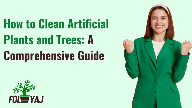 How to Clean Artificial Plants and Trees: A Comprehensive Guide
