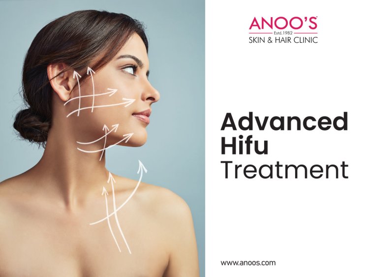 Advanced HIFU Treatment for Skin Tightening at Anoos