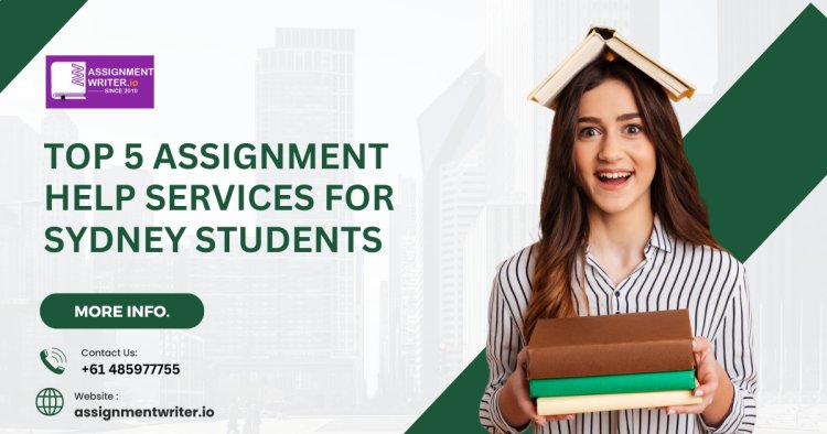 Top 5 Assignment Help Services for Sydney Students