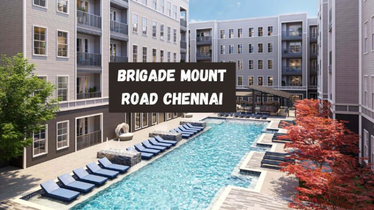 Brigade Mount Road Chennai | Premium and Luxury Living