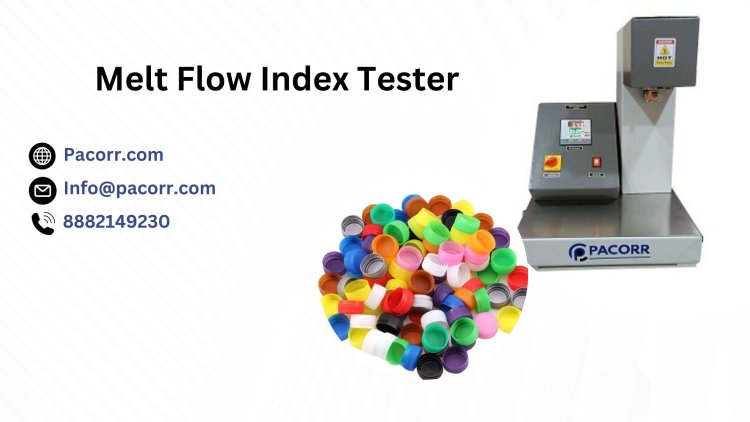 Why Melt Flow Index Testing is Essential for Your Business