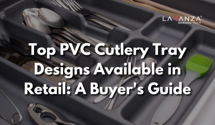 Top PVC Cutlery Tray Designs Available in Retail: A Buyer's Guide
