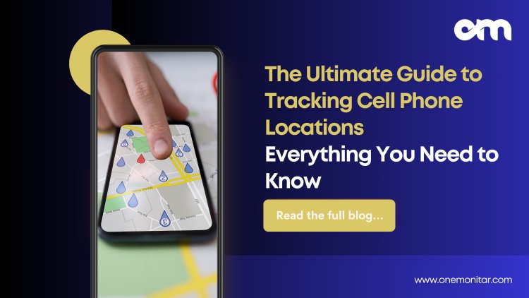 The Ultimate Guide to Tracking Cell Phone Locations: Everything You Need to Know