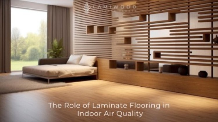 The Role of Laminate Flooring in Indoor Air Quality