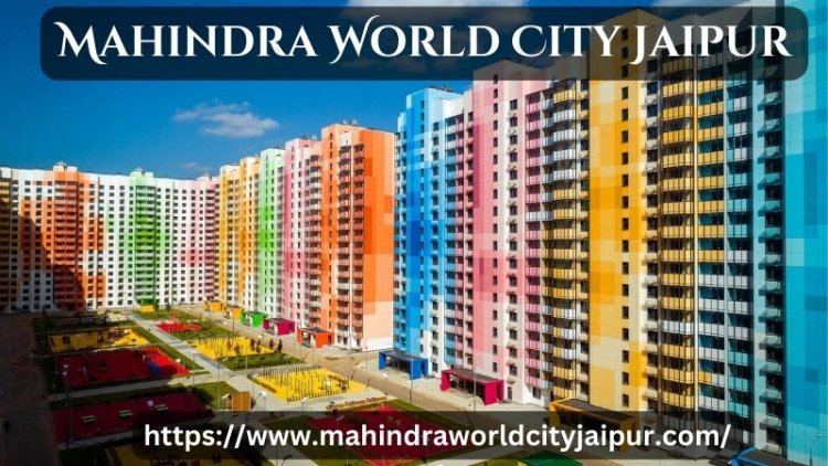 Mahindra World City Jaipur | Top Luxury Living Flats