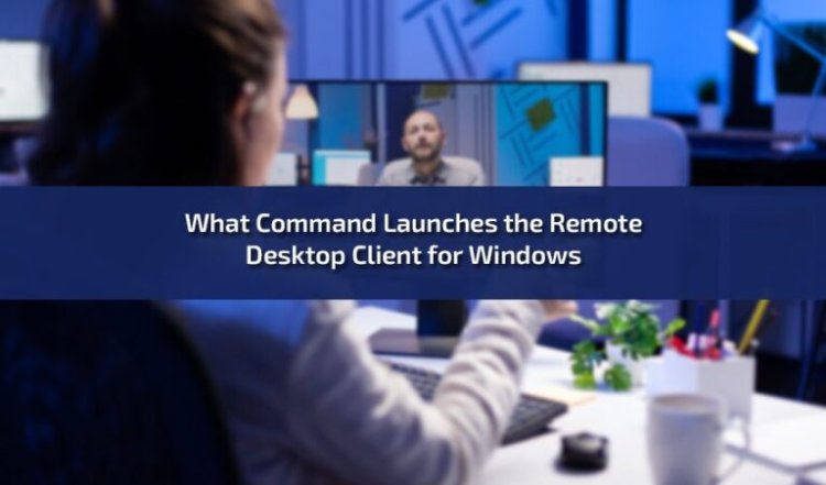 What Command Launches the Remote Desktop (RDP) Client for Windows?