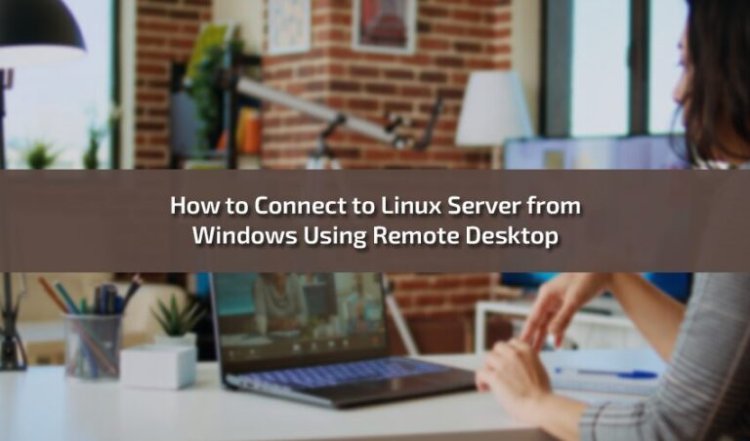 How to Connect to Linux Server from Windows Using Remote Desktop