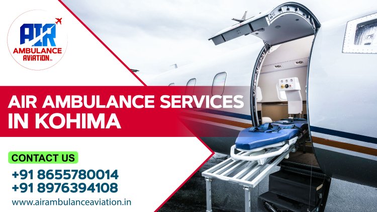 Air Ambulance Services in Kohima: Enhancing Emergency Medical