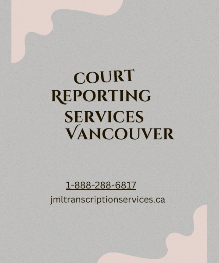 The Essential Guide to Court Reporting Services in Vancouver