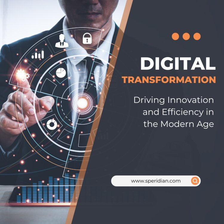 Digital Transformation: Driving Innovation and Efficiency in the Modern Age