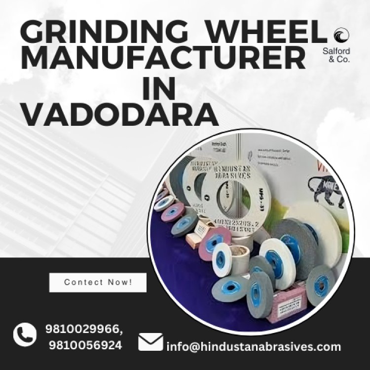 Grinding Wheel Manufacturer in Vadodara