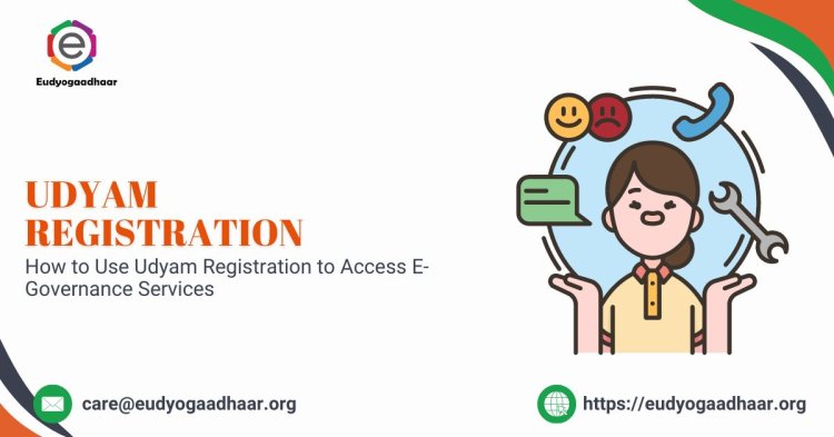 How to Use Udyam Registration to Access E-Governance Services