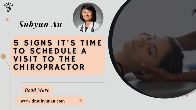 Suhyun An: 5 Signs It's Time to Schedule a Visit to the Chiropractor