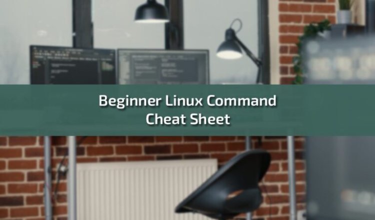 Beginner Linux Command Cheat Sheet Free: Essential Commands for New Users