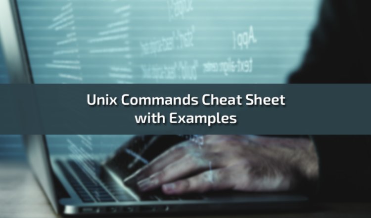 Unix Commands Cheat Sheet with Examples: A Comprehensive Guide