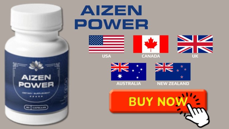 Aizen Power Male Enhancement United Kingdom (UK) Reviews 2024