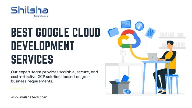 Best Google Cloud Development Services