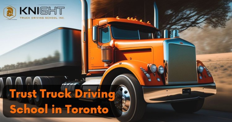 Trust Truck Driving School in Toronto