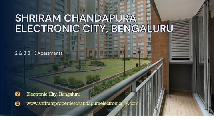 Shriram Chandapura Electronic City: The Best Homes in Bangalore