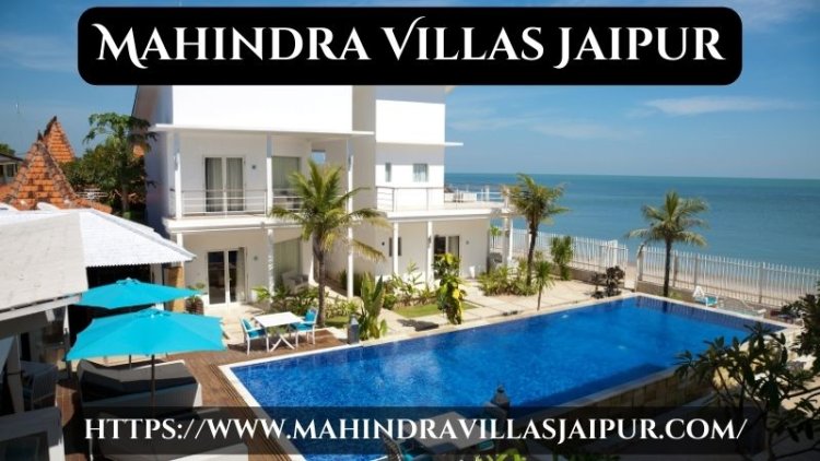 Mahindra Villas Jaipur | Prime Residences For Sale