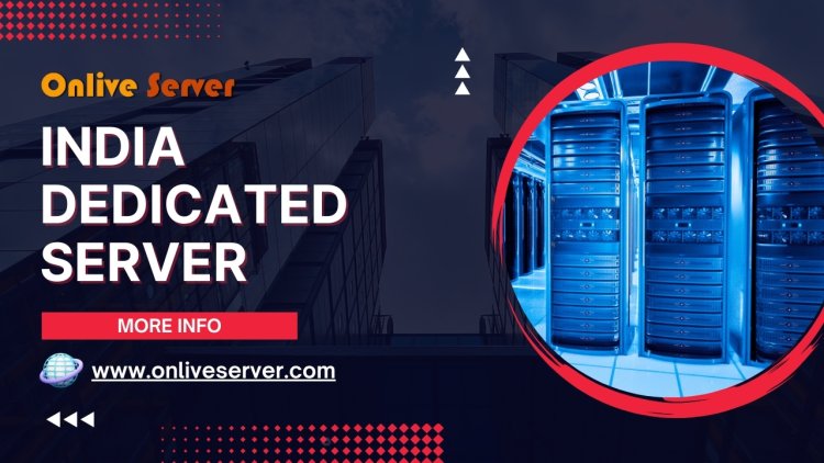 How Can India Dedicated Servers Improve Your Online Performance?