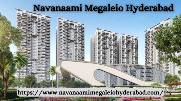 Navanaami Megaleio Hyderabad | Best Apartments For Future