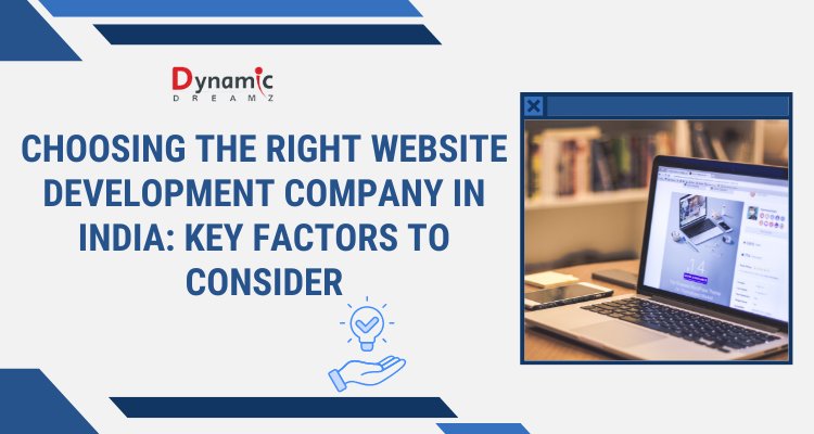 Choosing the Right Website Development Company in India: Key Factors to Consider