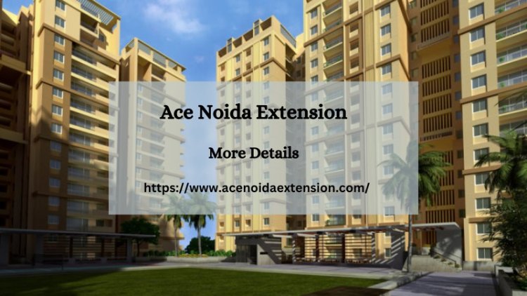 Ace Noida Extension | Buy Land For Dream Home