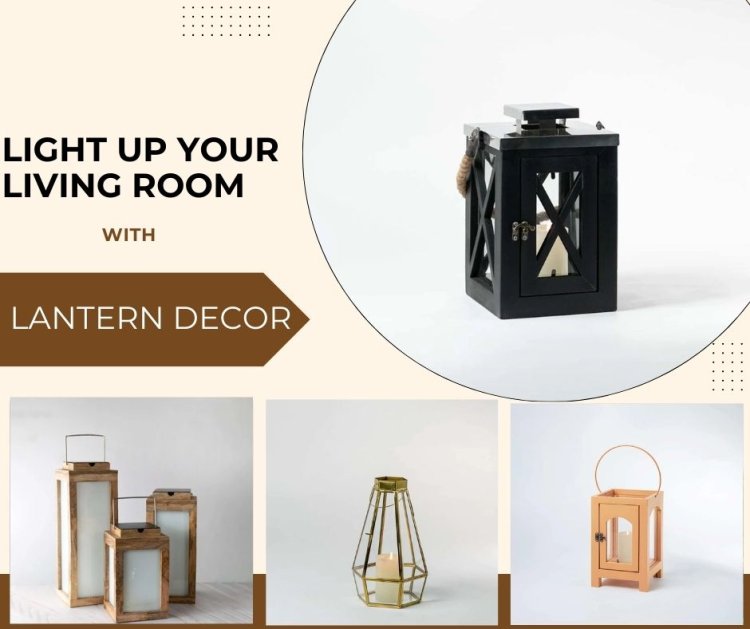 Light Up Your Living Room with Elegant Lantern Decor