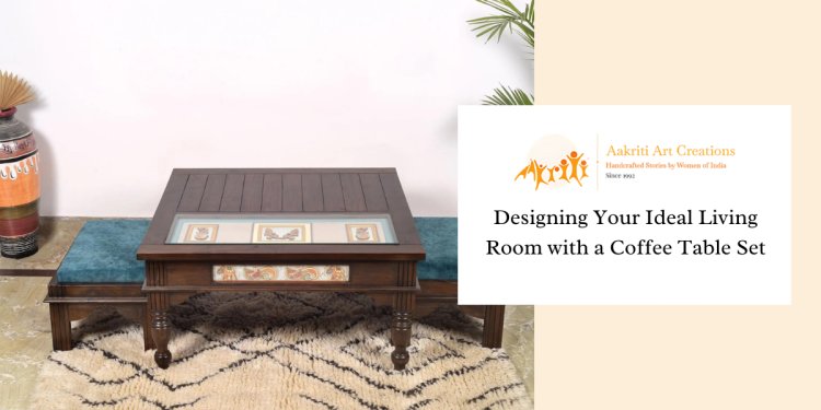 Designing Your Ideal Living Room With A Coffee Table Set