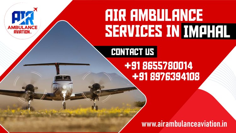 Air Ambulance Services in Imphal: A Comprehensive Overview