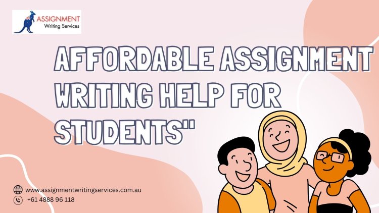 Affordable Assignment Writing Help for Students"