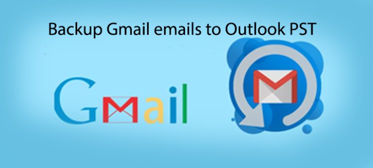 How to Backup Gmail Emails to Outlook PST File?