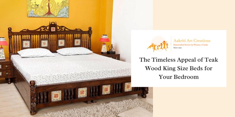 The Timeless Appeal Of Teak Wood King Size Beds For Your Bedroom