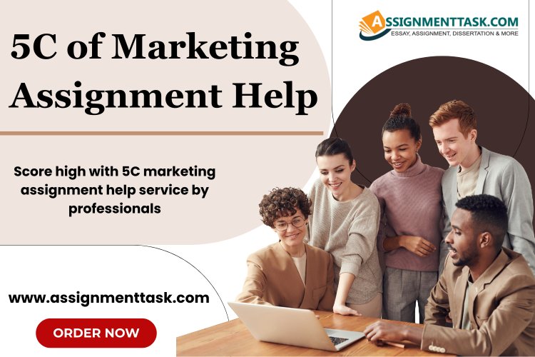 How is 5C of Marketing Assignment Help at Assignmenttask.com Beneficial?